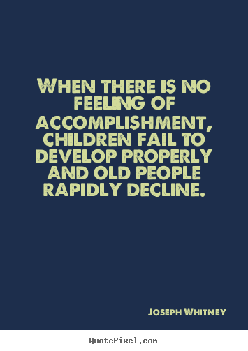 Quotes about success - When there is no feeling of accomplishment, children fail..