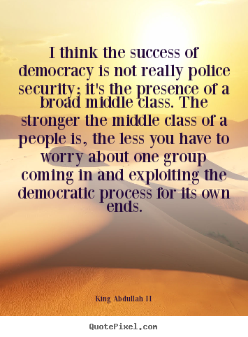 Make personalized image quote about success - I think the success of democracy is not really police security;..
