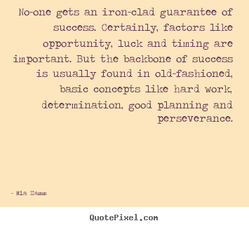 Success quotes - No-one gets an iron-clad guarantee of success. certainly, factors like..
