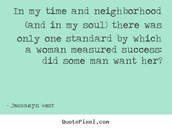 Success quotes - In my time and neighborhood (and in my soul) there..
