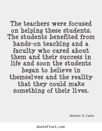 Make personalized photo quotes about success - The teachers were focused on helping these students...