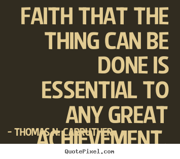 How to design picture quote about success - Faith that the thing can be done is essential to any great..
