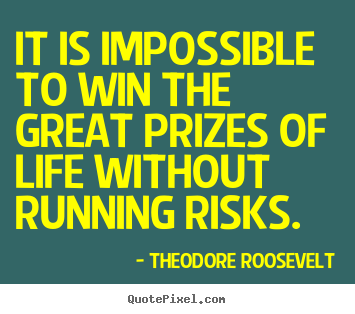 Quotes about success - It is impossible to win the great prizes of life without..