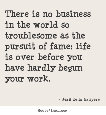Make personalized picture quotes about success - There is no business in the world so troublesome..
