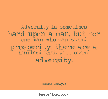 Success quotes - Adversity is sometimes hard upon a man, but for one..