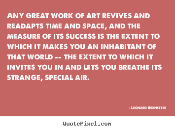Success quotes - Any great work of art revives and readapts time..