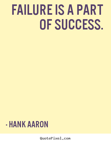 Quotes about success - Failure is a part of success.