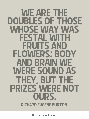 Make picture quotes about success - We are the doubles of those whose way was festal with fruits..