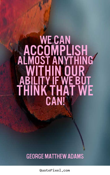 Success quotes - We can accomplish almost anything within our ability if..