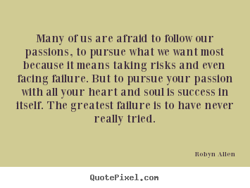 Quotes about success - Many of us are afraid to follow our passions, to pursue what..