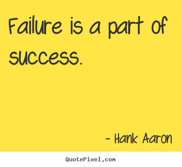 Hank Aaron picture quote - Failure is a part of success. - Success quotes