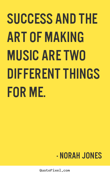 Success quotes - Success and the art of making music are two different..