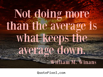 Success quotes - Not doing more than the average is what keeps..
