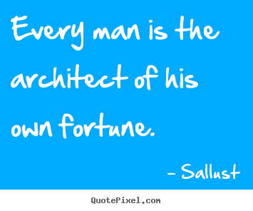 Design your own picture quotes about success - Every man is the architect of his own fortune.