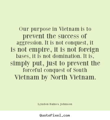 Create your own picture quotes about success - Our purpose in vietnam is to prevent the success of..