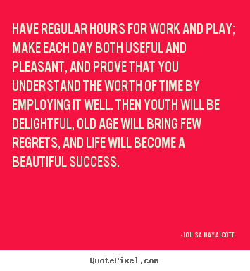 Make custom picture quotes about success - Have regular hours for work and play; make each day both useful..