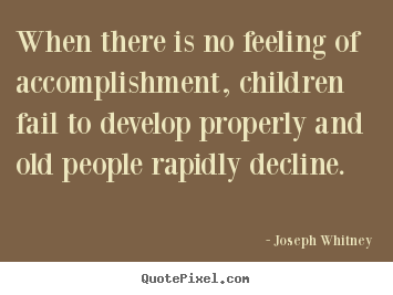 Quotes about success - When there is no feeling of accomplishment, children fail to develop..
