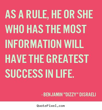 Success quote - As a rule, he or she who has the most information will have..