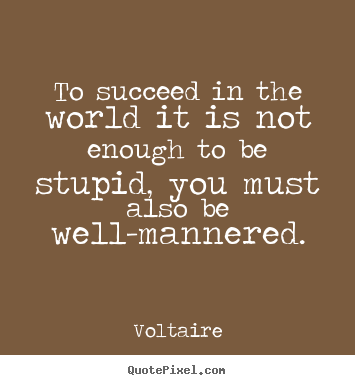 Success quotes - To succeed in the world it is not enough to be stupid, you must also..