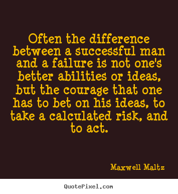 Often the difference between a successful man and a failure is not.. Maxwell Maltz great success quotes