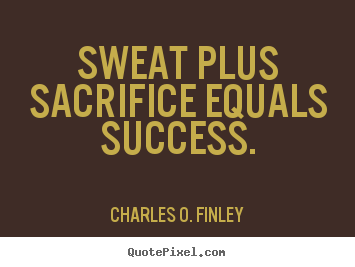 Success quotes - Sweat plus sacrifice equals success.