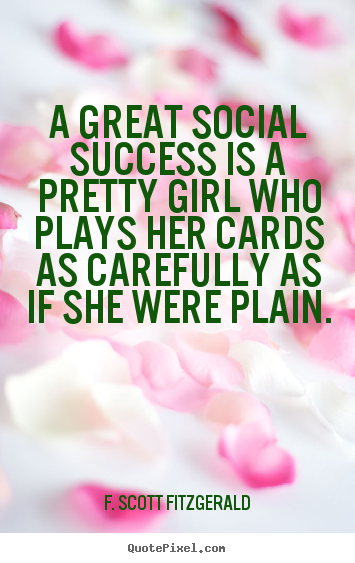 Quotes about success - A great social success is a pretty girl who plays..
