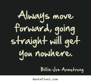 Make poster quote about success - Always move forward, going straight will get..