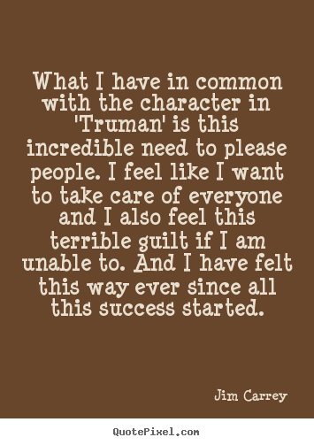 What i have in common with the character in 'truman' is this incredible.. Jim Carrey  success quotes