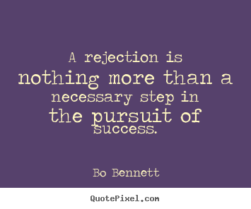 Make picture quotes about success - A rejection is nothing more than a necessary..