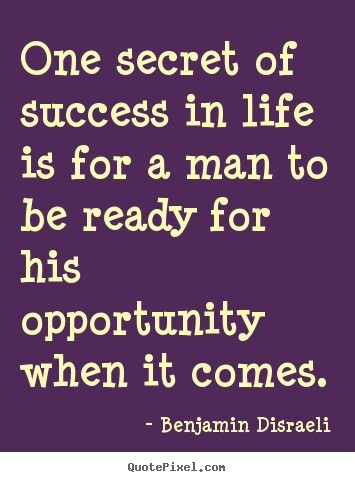 Create your own picture quote about success - One secret of success in life is for a man to be..