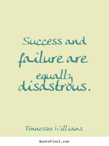 How to make picture quotes about success - Success and failure are equally disastrous.