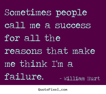 Success quotes - Sometimes people call me a success for all the..