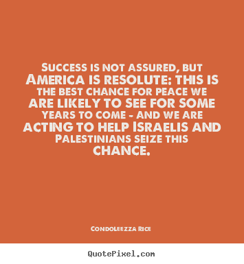 Condoleezza Rice picture quotes - Success is not assured, but america is resolute:.. - Success quotes