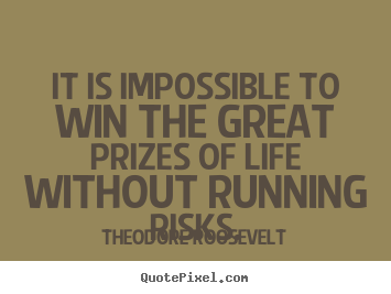 Success sayings - It is impossible to win the great prizes of life without running..