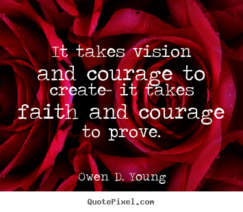 Quotes about success - It takes vision and courage to create- it takes..