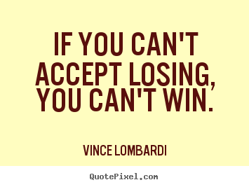 Create graphic image quote about success - If you can't accept losing, you can't win.