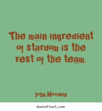 Quotes about success - The main ingredient of stardom is the rest of the team.