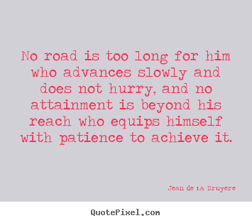 Make personalized picture quotes about success - No road is too long for him who advances slowly and does not hurry, and..