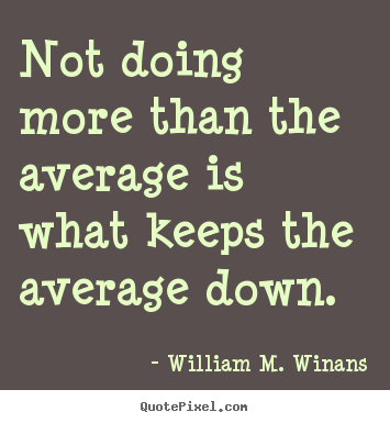Customize image quotes about success - Not doing more than the average is what keeps the average..