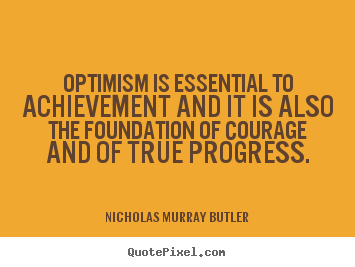 Sayings about success - Optimism is essential to achievement and it is also..