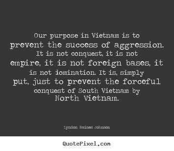 Quote about success - Our purpose in vietnam is to prevent the success..