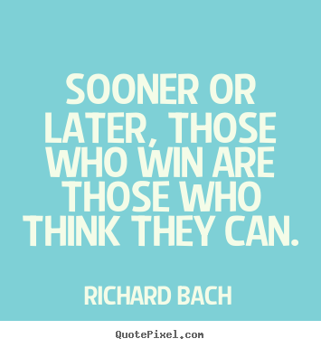 Richard Bach photo quotes - Sooner or later, those who win are those who think they can. - Success quotes