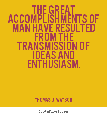 Create picture quotes about success - The great accomplishments of man have resulted from the transmission..