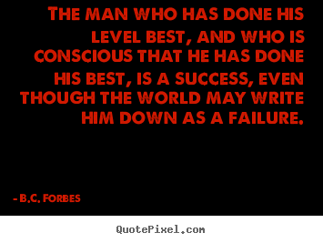 Success quotes - The man who has done his level best, and..