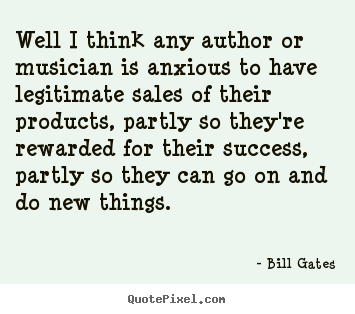 Sayings about success - Well i think any author or musician is anxious to..