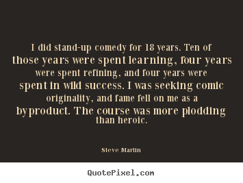 Create picture quotes about success - I did stand-up comedy for 18 years. ten of those years..
