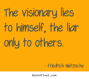 Success quotes - The visionary lies to himself, the liar..