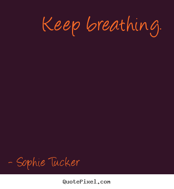 Quote about success - Keep breathing.