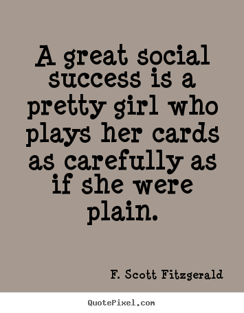 Success quote - A great social success is a pretty girl who plays..
