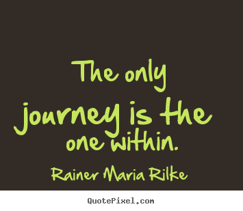 Sayings about success - The only journey is the one within.